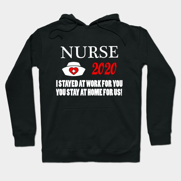 Nurse 2020 I Stayed at Work for You Stay At Home For Us Hoodie by Lomitasu